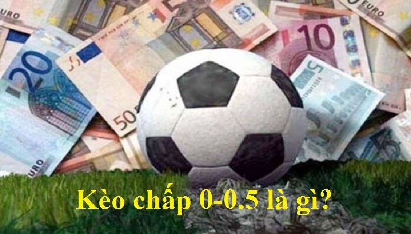 Kèo 0/0.5 là gì? Hướng dẫn cách đọc hiểu kèo 0/0.5