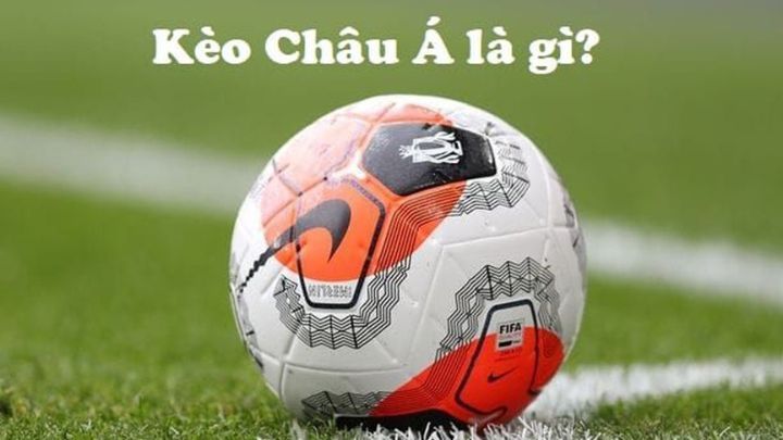 Kèo Châu Á Là Gì? Hướng Dẫn Chi Tiết Cho Người Mới Bắt Đầu